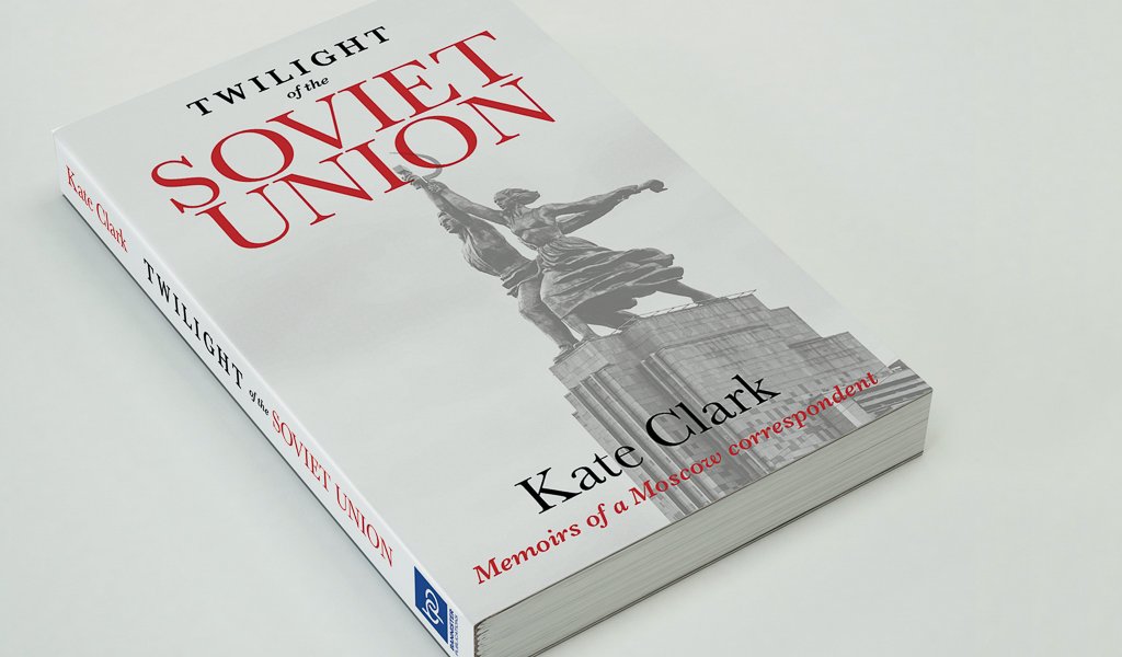 ‘Twilight of the Soviet Union’ by Kate Clark, published by Bannister Publications Ltd