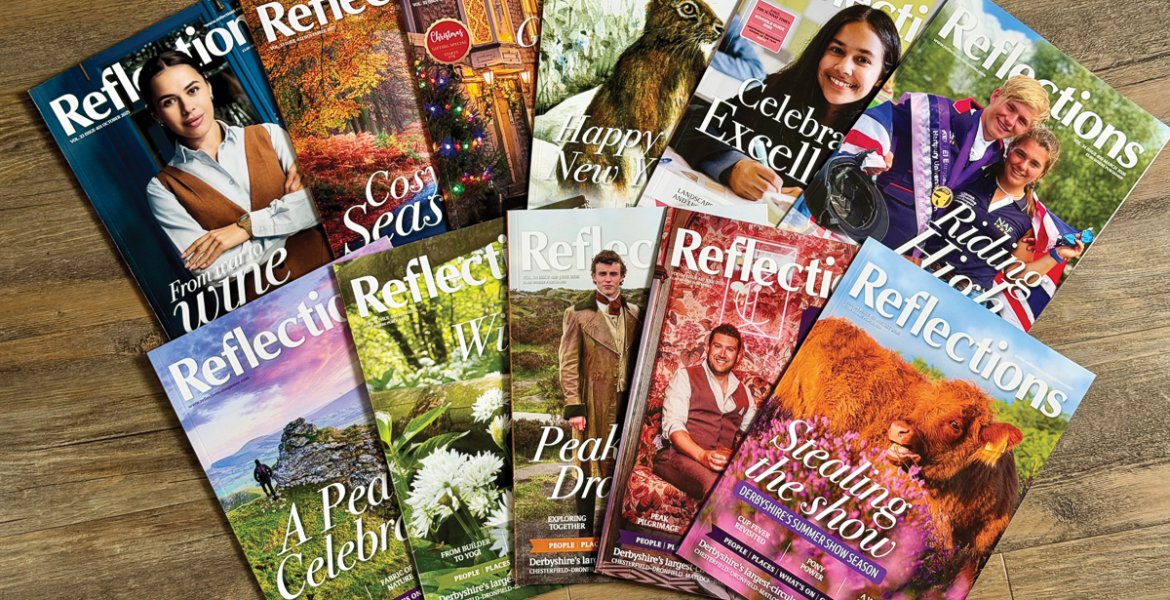 Reflections is rooted in its belief that Derbyshire is worth celebrating - and that local people and businesses deserve to be seen